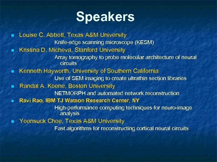 Speakers n Louise C. Abbott, Texas A&M University Knife-edge scanning microscope (KESM) n Kristina
