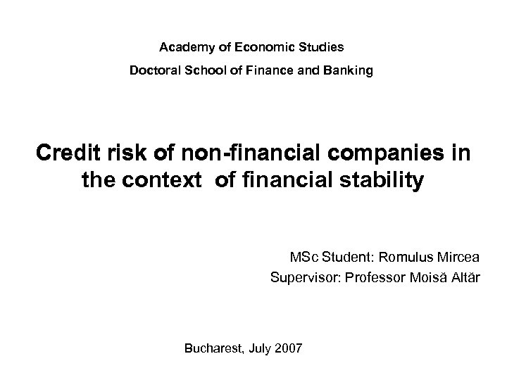Academy of Economic Studies Doctoral School of Finance and Banking Credit risk of non-financial