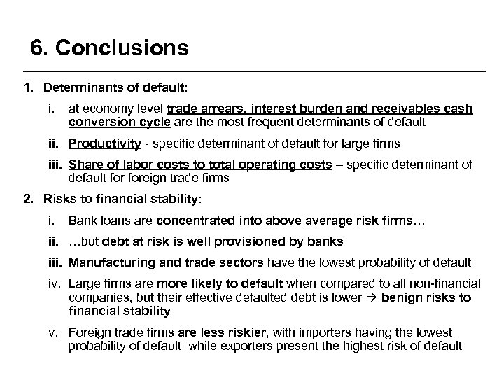 6. Conclusions 1. Determinants of default: i. at economy level trade arrears, interest burden