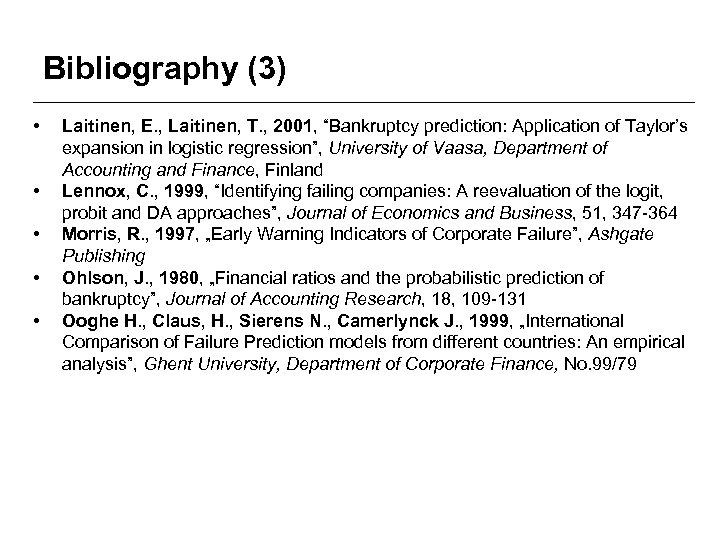 Bibliography (3) • • • Laitinen, E. , Laitinen, T. , 2001, “Bankruptcy prediction: