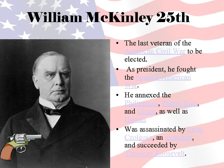 William Mc. Kinley 25 th • The last veteran of the American Civil War