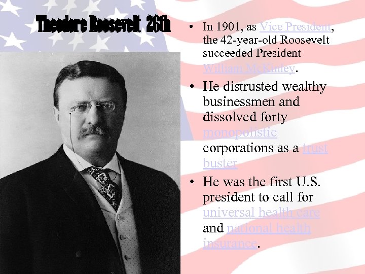 Theodore Roosevelt 26 th • In 1901, as Vice President, the 42 -year-old Roosevelt