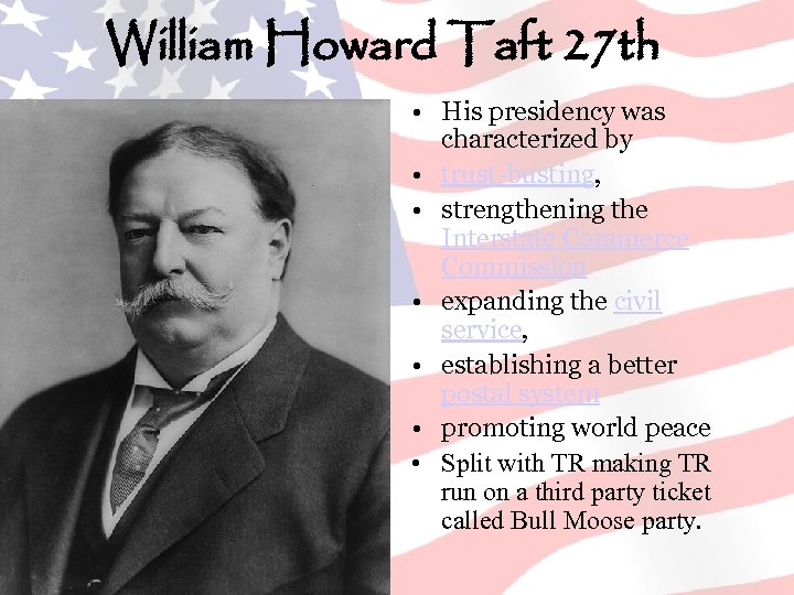 William Howard Taft 27 th • His presidency was characterized by • trust-busting, •