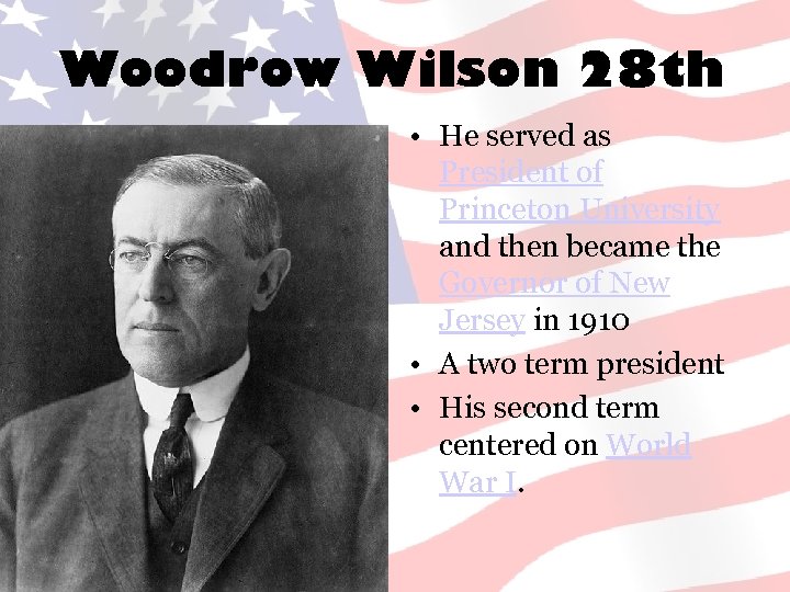 Woodrow Wilson 28 th • He served as President of Princeton University and then