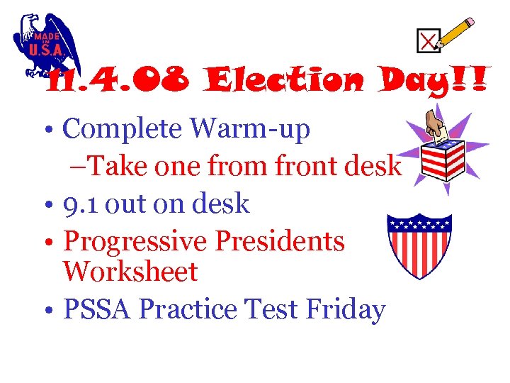 11. 4. 08 Election Day!! • Complete Warm-up –Take one from front desk •