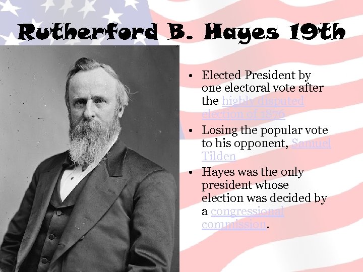 Rutherford B. Hayes 19 th • Elected President by one electoral vote after the