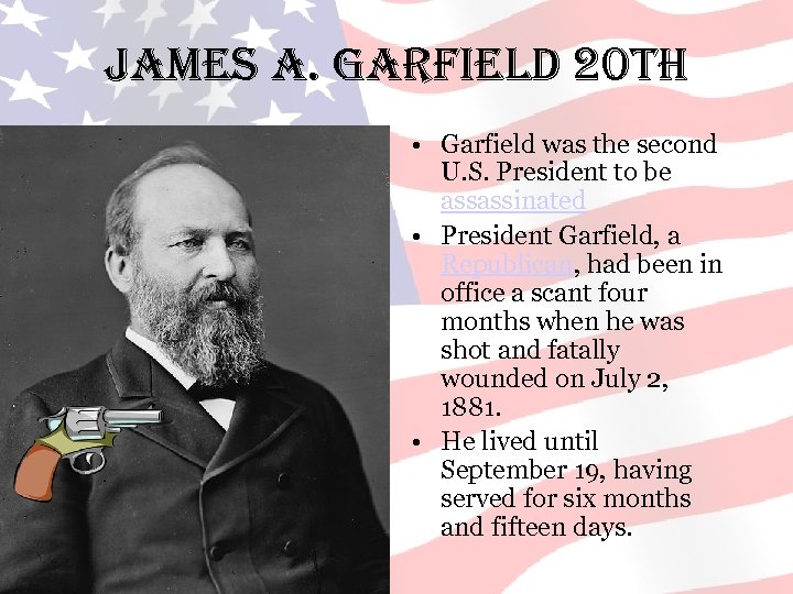 James a. Garfield 20 th • Garfield was the second U. S. President to