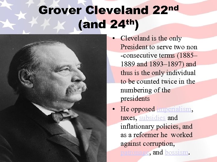 Grover Cleveland 22 nd (and 24 th) • Cleveland is the only President to