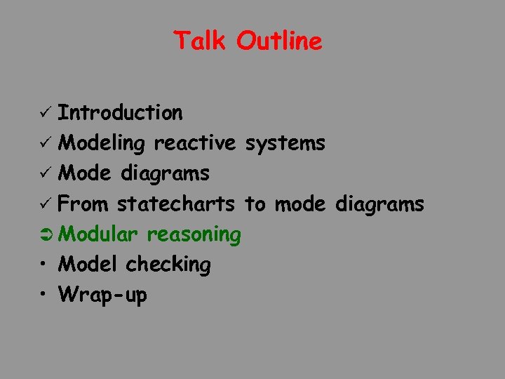 Talk Outline Introduction ü Modeling reactive systems ü Mode diagrams ü From statecharts to