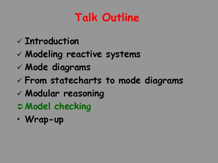 Talk Outline Introduction ü Modeling reactive systems ü Mode diagrams ü From statecharts to
