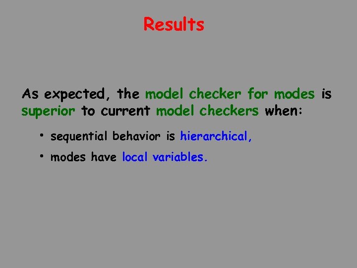 Results As expected, the model checker for modes is superior to current model checkers