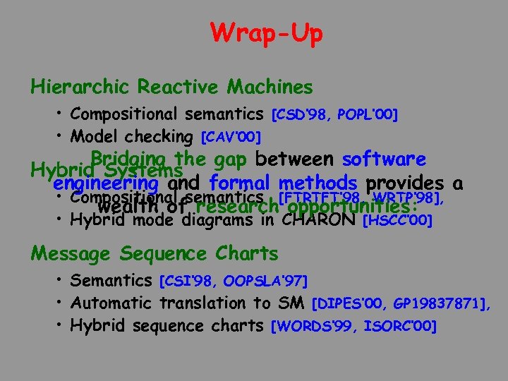 Wrap-Up Hierarchic Reactive Machines • Compositional semantics [CSD’ 98, POPL’ 00] • Model checking