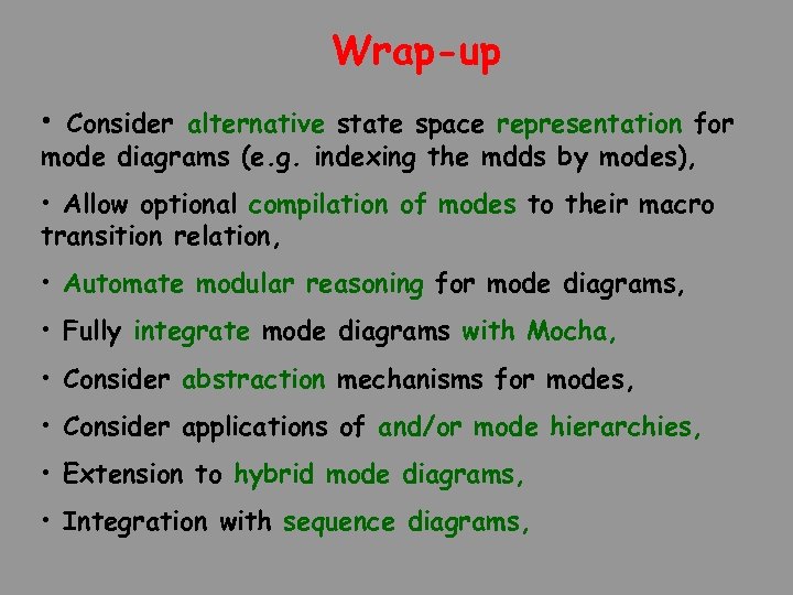Wrap-up • Consider alternative state space representation for mode diagrams (e. g. indexing the