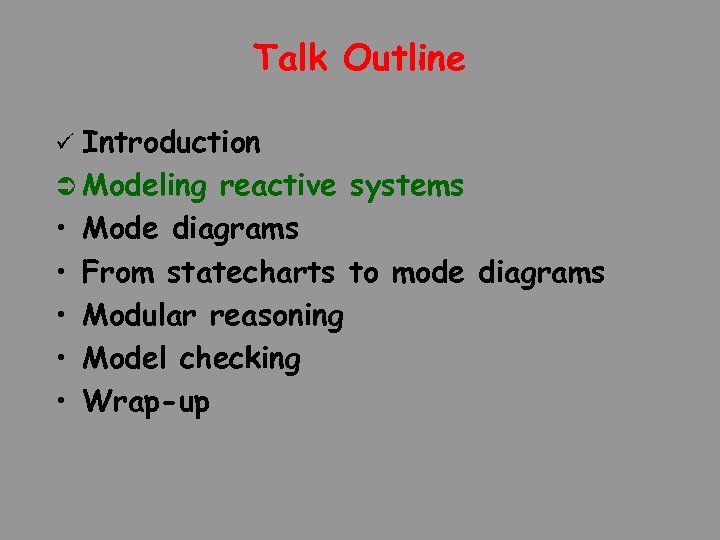 Talk Outline Introduction Ü Modeling reactive systems • Mode diagrams • From statecharts to