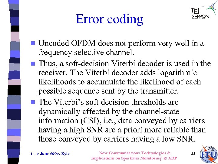 Error coding Uncoded OFDM does not perform very well in a frequency selective channel.