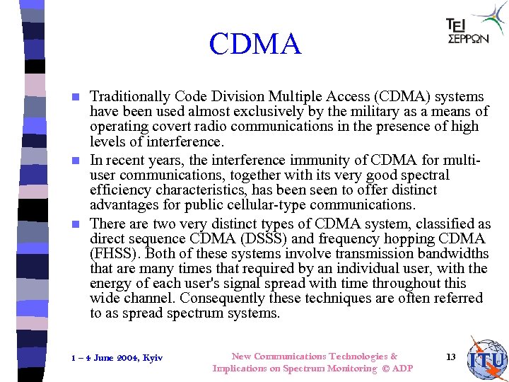 CDMA Traditionally Code Division Multiple Access (CDMA) systems have been used almost exclusively by