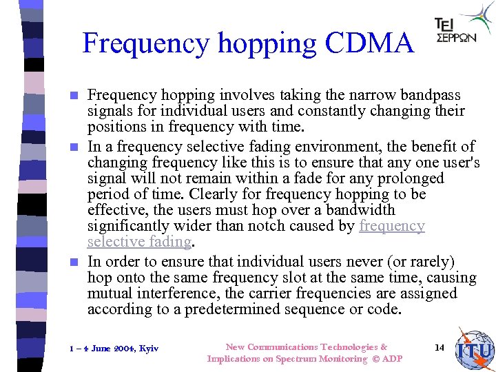 Frequency hopping CDMA Frequency hopping involves taking the narrow bandpass signals for individual users