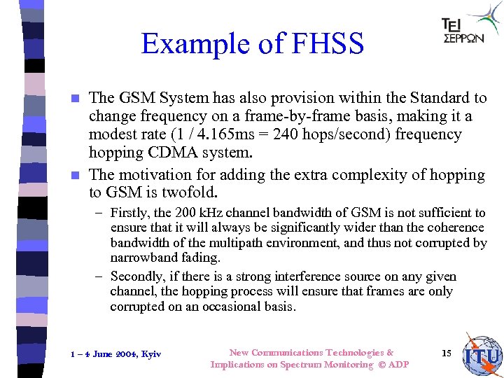 Example of FHSS The GSM System has also provision within the Standard to change