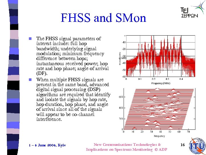 FHSS and SMon The FHSS signal parameters of interest include: full hop bandwidth; underlying