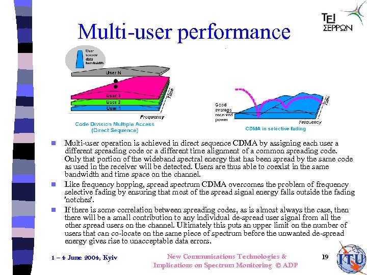 Multi-user performance n n n Multi-user operation is achieved in direct sequence CDMA by