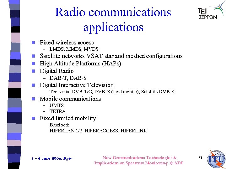 Radio communications applications n Fixed wireless access – LMDS, MVDS n n n Satellite