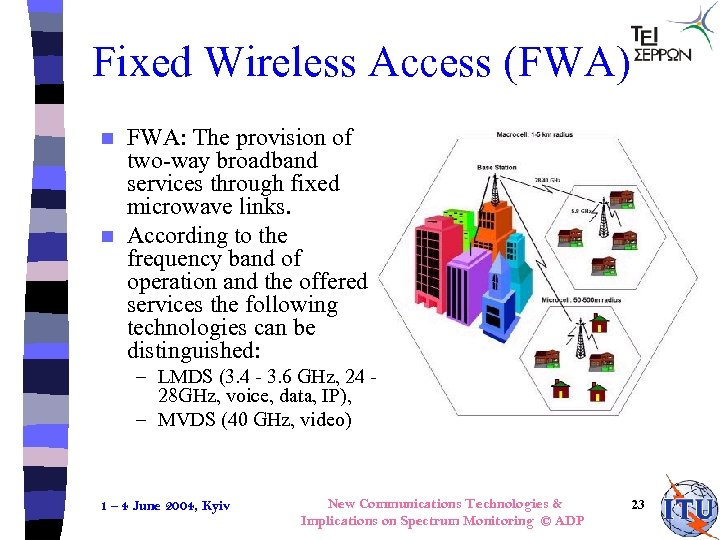 Fixed Wireless Access (FWA) FWA: The provision of two-way broadband services through fixed microwave