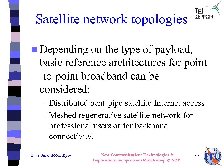 Satellite network topologies n Depending on the type of payload, basic reference architectures for