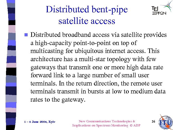 Distributed bent-pipe satellite access n Distributed broadband access via satellite provides a high-capacity point-to-point
