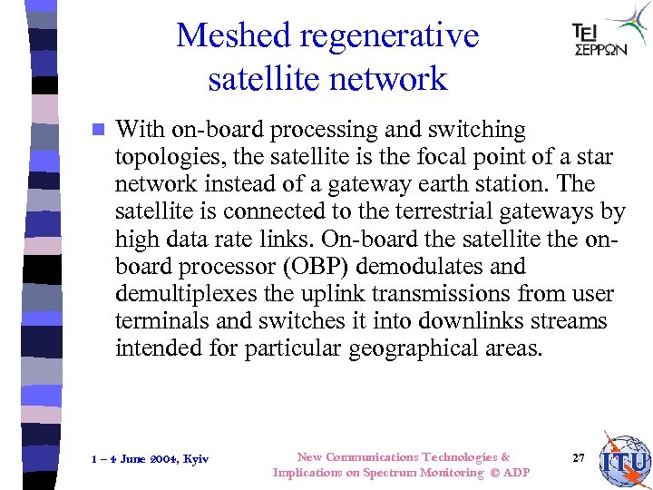 Meshed regenerative satellite network n With on-board processing and switching topologies, the satellite is