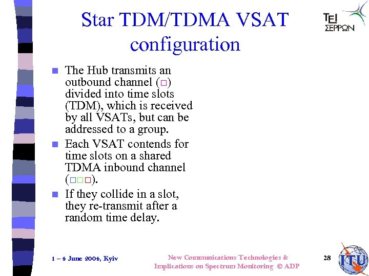 Star TDM/TDMA VSAT configuration The Hub transmits an outbound channel (□) divided into time
