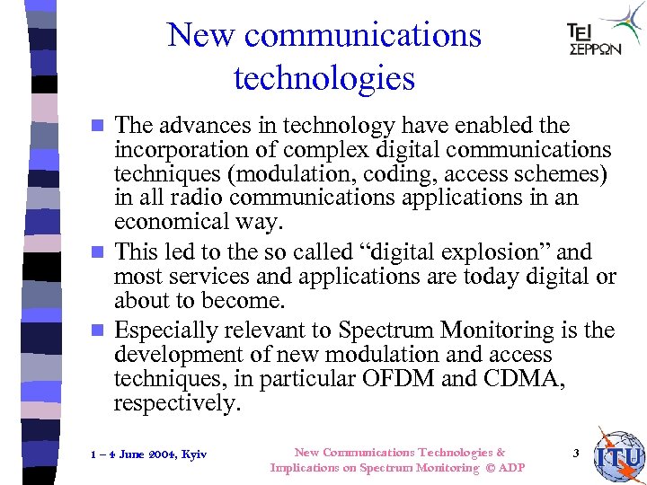New communications technologies The advances in technology have enabled the incorporation of complex digital