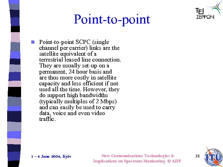 Point-to-point n Point-to-point SCPC (single channel per carrier) links are the satellite equivalent of