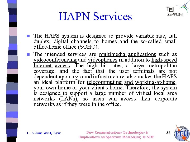 HAPN Services The HAPS system is designed to provide variable rate, full duplex, digital