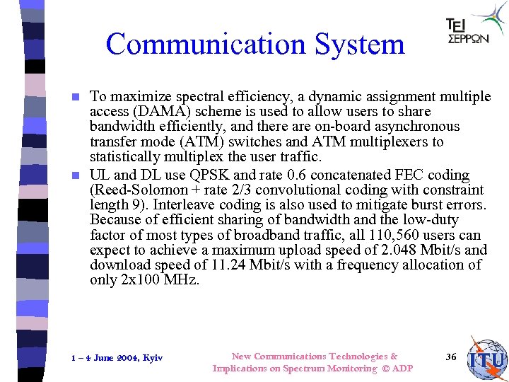Communication System To maximize spectral efficiency, a dynamic assignment multiple access (DAMA) scheme is