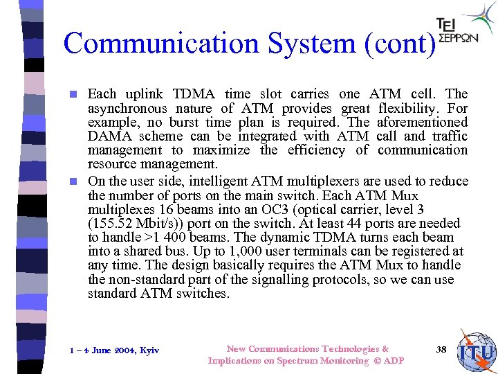 Communication System (cont) Each uplink TDMA time slot carries one ATM cell. The asynchronous