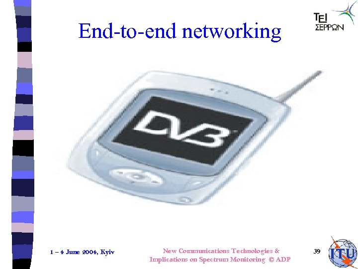 End-to-end networking 1 – 4 June 2004, Kyiv New Communications Technologies & Implications on