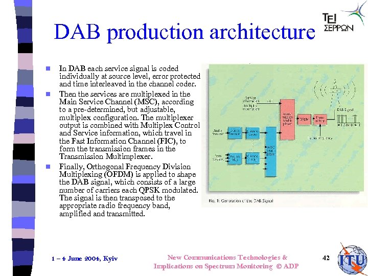 DAB production architecture n n n In DAB each service signal is coded individually