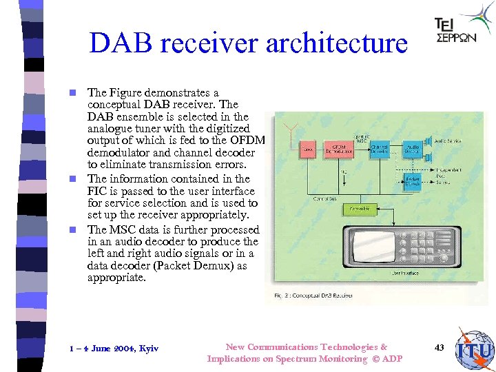 DAB receiver architecture The Figure demonstrates a conceptual DAB receiver. The DAB ensemble is