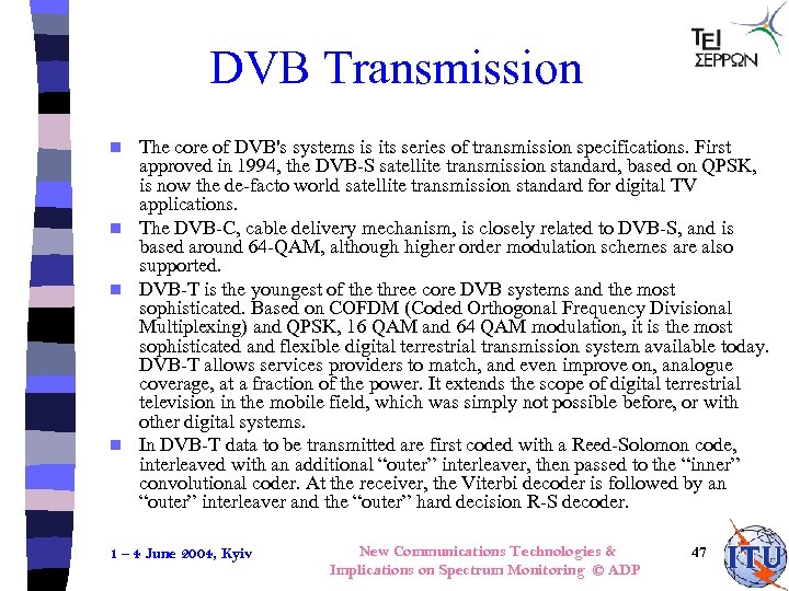 DVB Transmission The core of DVB's systems is its series of transmission specifications. First