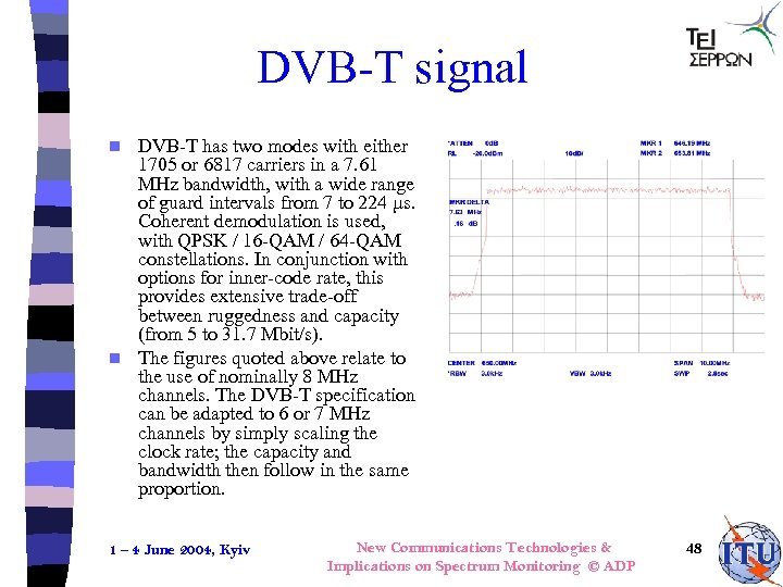 DVB-T signal DVB-T has two modes with either 1705 or 6817 carriers in a