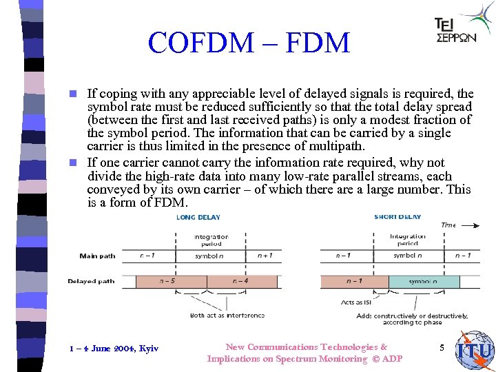 COFDM – FDM If coping with any appreciable level of delayed signals is required,
