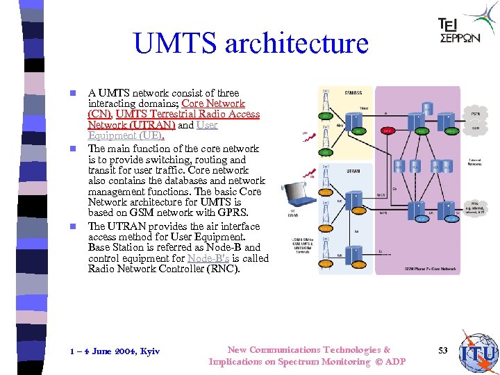 UMTS architecture n n n A UMTS network consist of three interacting domains; Core