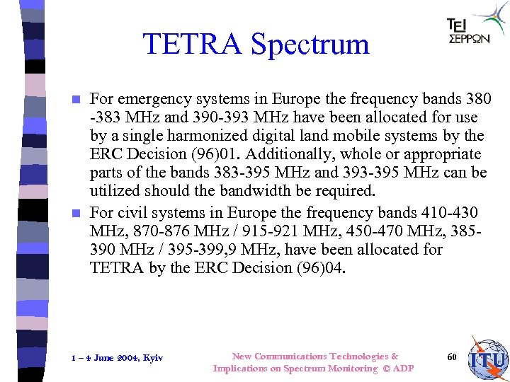 TETRA Spectrum For emergency systems in Europe the frequency bands 380 -383 MHz and