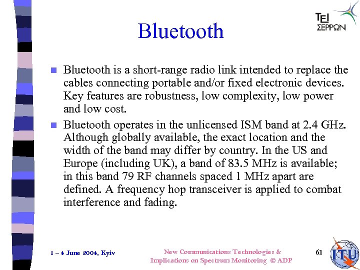 Bluetooth is a short-range radio link intended to replace the cables connecting portable and/or