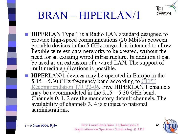 BRAN – HIPERLAN/1 HIPERLAN Type 1 is a Radio LAN standard designed to provide