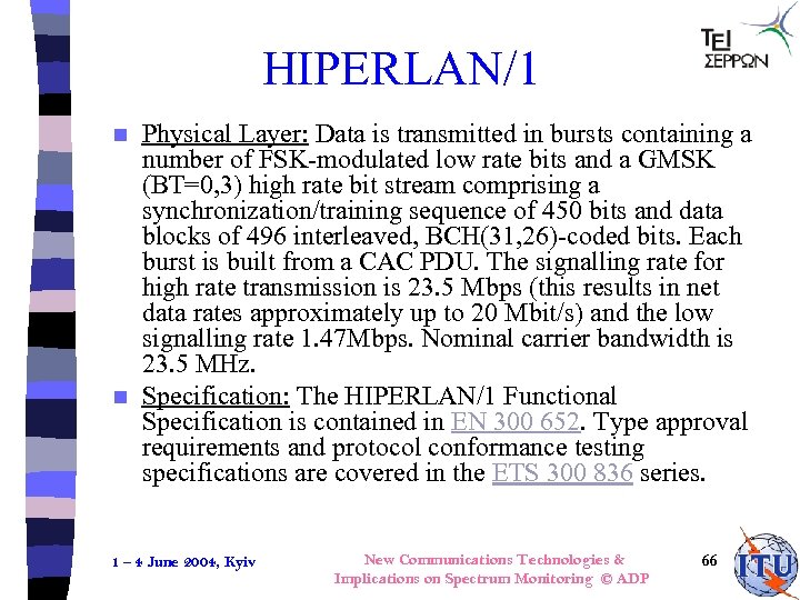 HIPERLAN/1 Physical Layer: Data is transmitted in bursts containing a number of FSK-modulated low