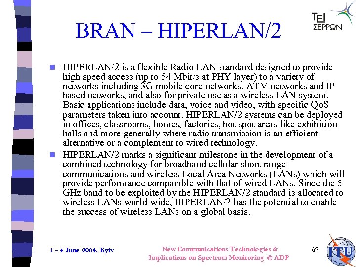 BRAN – HIPERLAN/2 is a flexible Radio LAN standard designed to provide high speed