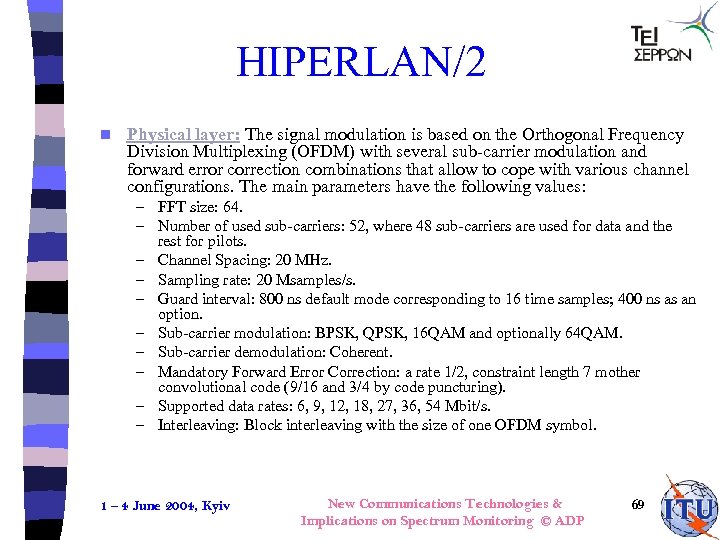 HIPERLAN/2 n Physical layer: The signal modulation is based on the Orthogonal Frequency Division