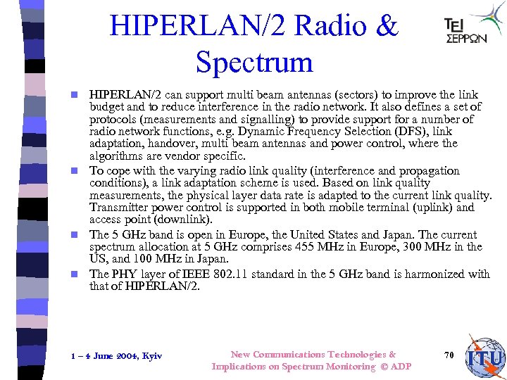 HIPERLAN/2 Radio & Spectrum HIPERLAN/2 can support multi beam antennas (sectors) to improve the