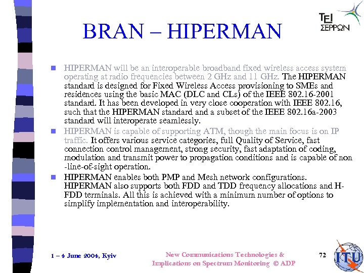 BRAN – HIPERMAN will be an interoperable broadband fixed wireless access system operating at